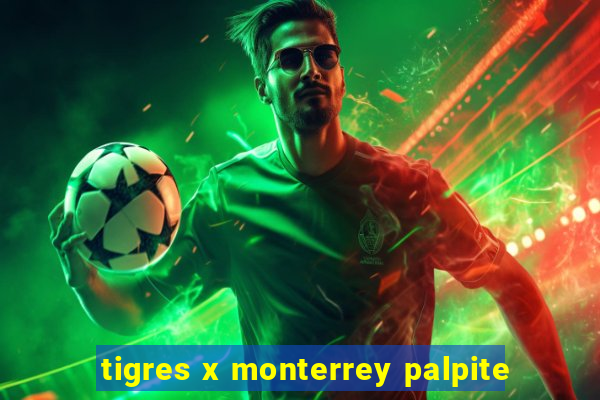 tigres x monterrey palpite